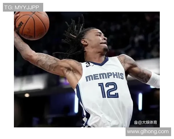 贾莫兰特重塑球队核心驱动力引领灰熊再度崛起新篇章